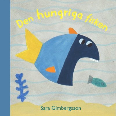 Cover for Sara Gimbergsson · Den hungriga fisken (Board book) (2018)