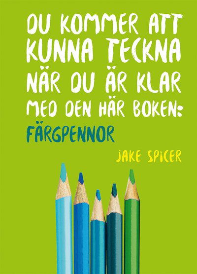 Du kommer att kunna teckna när du är klar med den här boken: färgpennor - Jake Spicer - Livres - Tukan förlag - 9789179852252 - 11 septembre 2020