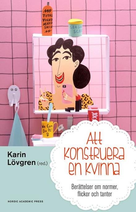 Cover for Lövgren Karin (red.) · Att konstruera en kvinna (Innbunden bok) (2016)