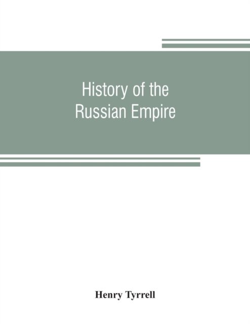 History of the Russian empire: from its foundation, by Ruric the pirate, to the accession of the Emperor Alexander II - Henry Tyrrell - Boeken - Alpha Edition - 9789353807252 - 1 augustus 2019
