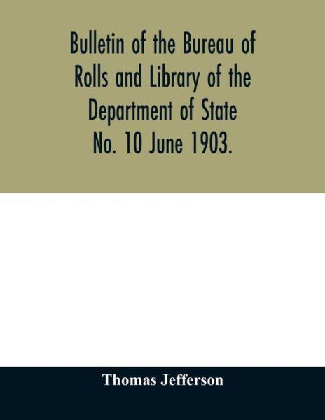 Cover for Thomas Jefferson · Bulletin of the Bureau of Rolls and Library of the Department of State No. 10 June 1903. (Paperback Bog) (2020)