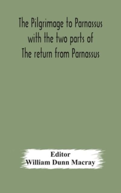 Cover for William Dunn Macray · The pilgrimage to Parnassus with the two parts of The return from Parnassus. Three comedies performed in St. John's college, Cambridge, A.D. 1597-1601. (Inbunden Bok) (2020)