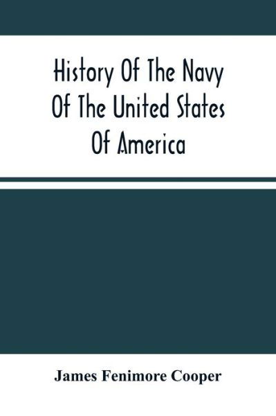 History Of The Navy Of The United States Of America - James Fenimore Cooper - Bøker - Alpha Edition - 9789354503252 - 22. mars 2021