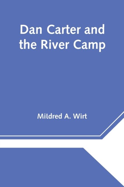 Cover for Mildred A Wirt · Dan Carter and the River Camp (Taschenbuch) (2021)