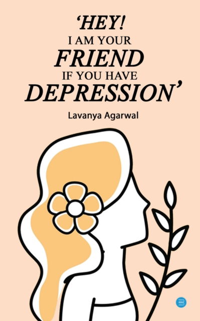 Cover for Lavanya Agarwal · Hey I Am Your Friend If You Have Depression (Pocketbok) (2022)