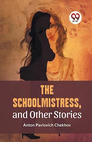 Cover for Anton Pavlovich Chekhov · The Schoolmistress, and Other Stories (Paperback Bog) (2023)