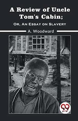 Cover for A. Woodward · A Review of Uncle Tom's Cabin; or, an Essay on Slavery (Paperback Book) (2023)