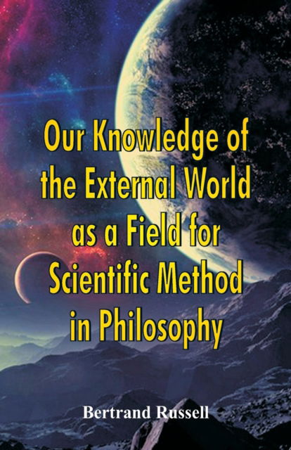 Our Knowledge of the External World as a Field for Scientific Method in Philosophy - Bertrand Russell - Kirjat - Alpha Edition - 9789386874252 - lauantai 30. joulukuuta 2017