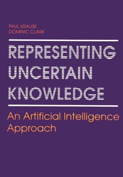 Cover for Paul Krause · Representing Uncertain Knowledge: an Artificial Intelligence Approach (Paperback Book) [Softcover Reprint of the Original 1st Ed. 1993 edition] (2012)