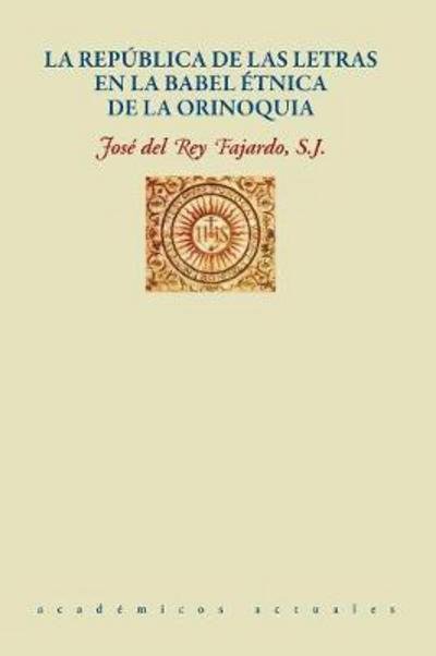 Cover for José Del Rey Fajardo · La Republica de Las Letras En La Babel Etnica de la Orinoquia (Taschenbuch) (2017)
