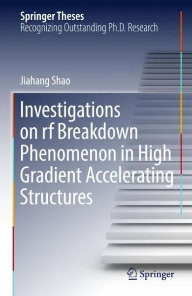 Cover for Shao · Investigations on rf breakdown phenomenon in high gradient accelerating structur (Book) [1st ed. 2018 edition] (2018)