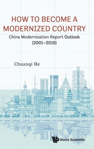 Cover for He, Chuanqi (Chinese Academy Of Sci, China &amp; The Int'l Eurasian Academy Of Sci, China) · How To Become A Modernized Country: China Modernization Report Outlook (2001-2016) (Hardcover bog) (2020)