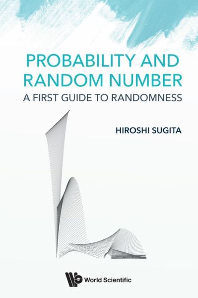 Cover for Sugita, Hiroshi (Osaka Univ, Japan) · Probability And Random Number: A First Guide To Randomness (Hardcover Book) (2017)