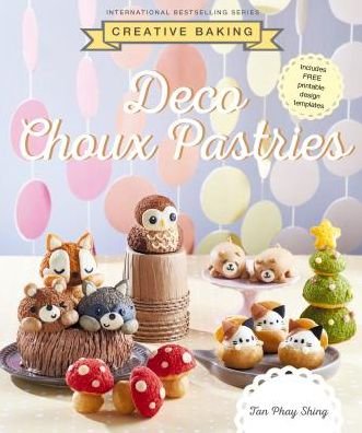 Cover for Tan Phay Shing · Creative Baking: Deco Choux Pastries - Creative Baking Series (Paperback Book) (2019)