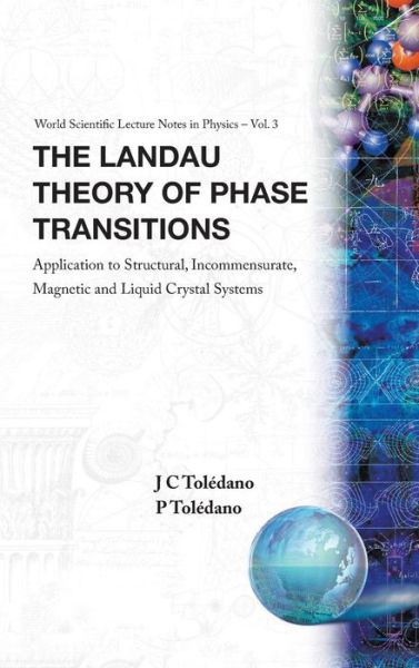 Landau Theory Of Phase Transitions, The: Application To Structural, Incommensurate, Magnetic And Liquid Crystal Systems - World Scientific Lecture Notes In Physics - Toledano, Pierre (.) - Books - EPB Publishers Pte Ltd - 9789971500252 - August 1, 1987