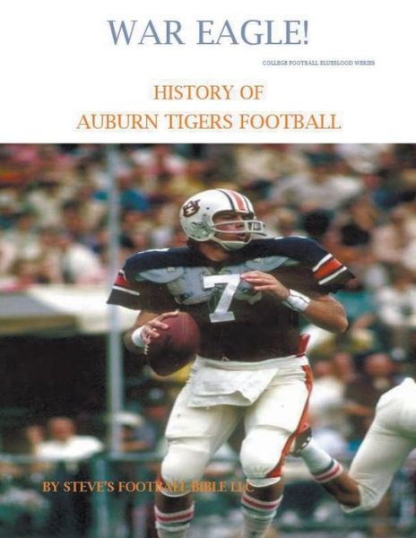 Cover for Steve's Football Bible LLC · War Eagle! History of Auburn Tigers Football - College Football Blueblood (Taschenbuch) (2021)