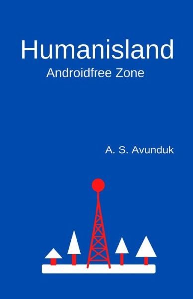 Cover for A S Avunduk · Humanisland: Androidfree Zone (Pocketbok) (2022)
