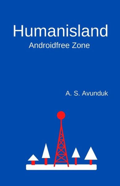 Cover for A S Avunduk · Humanisland: Androidfree Zone (Paperback Book) (2022)