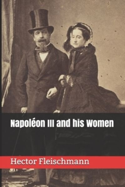 Cover for Hector Fleischmann · Napoleon III and his Women (Paperback Book) (2021)