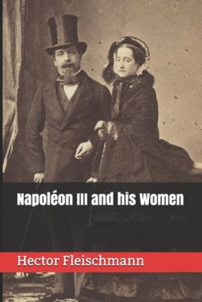 Cover for Hector Fleischmann · Napoleon III and his Women (Pocketbok) (2021)