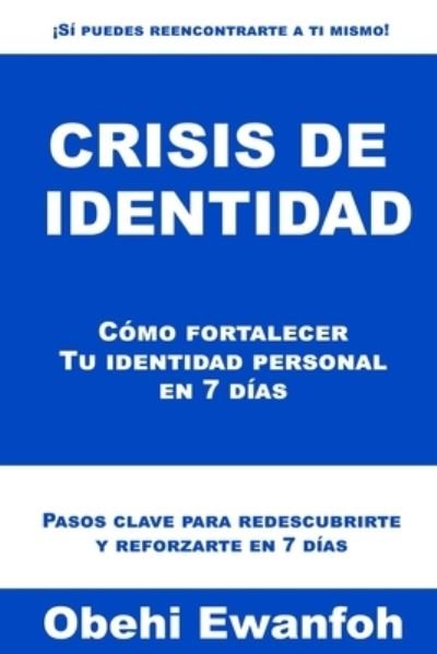 Crisis de identidad: Como fortalecer Tu identidad personal en 7 dias - Obehi Ewanfoh - Boeken - Independently Published - 9798507466252 - 20 mei 2021