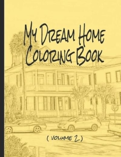 Cover for El Brant · My Dream Home Coloring Book (volume 2): 50 rendered images from the Charleston, SC, USA, area (Paperback Book) (2021)