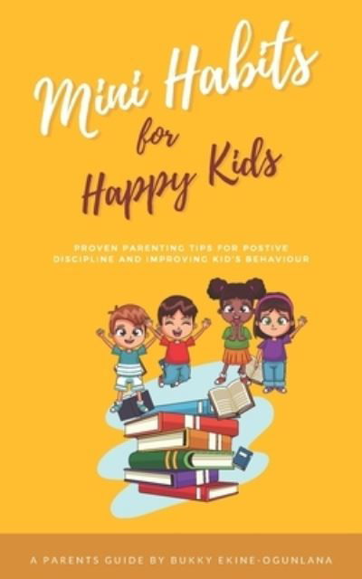 Mini Habits for Happy Kids - Bukky Ekine-Ogunlana - Książki - Independently Published - 9798560104252 - 12 listopada 2020