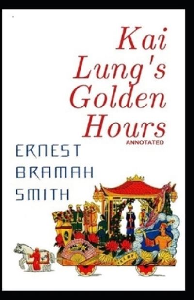 Cover for Ernest Bramah Smith · Kai Lung's Golden Hours Annotated (Paperback Book) (2021)