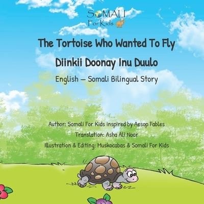 Cover for Somaliforkids · The Tortoise Who Wanted To Fly - Diinkii Doonay Inu Duulo: English - Somali Bilingual Story Book (Taschenbuch) (2021)