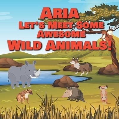 Cover for Chilkibo Publishing · Aria Let's Meet Some Awesome Wild Animals! (Paperback Bog) (2021)
