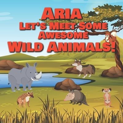 Cover for Chilkibo Publishing · Aria Let's Meet Some Awesome Wild Animals! (Paperback Book) (2021)