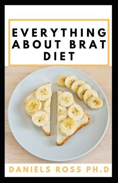 Everything about Brat Diet - Daniels Ross Ph D - Böcker - Independently Published - 9798601755252 - 20 januari 2020