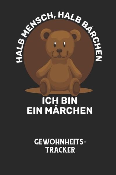 Cover for Gewohnheitstracker Notizbuch · HALB MENSCH, HALB BAERCHEN ICH BIN EIN MAERCHEN - Gewohnheitstracker (Pocketbok) (2020)