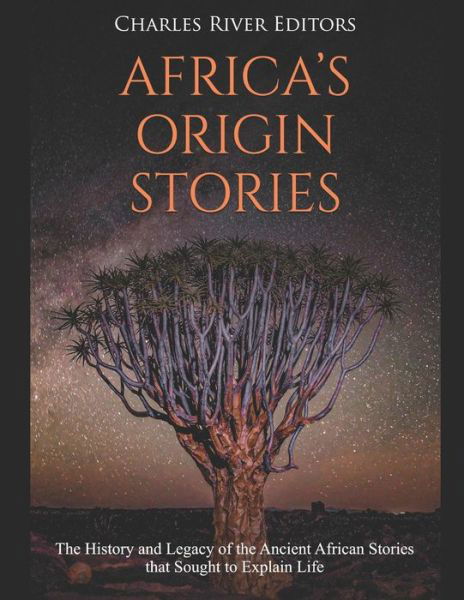 Africa's Origin Stories - Charles River Editors - Libros - Independently Published - 9798613549252 - 13 de febrero de 2020