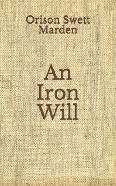 Cover for Orison Swett Marden · An Iron Will (Paperback Book) (2020)