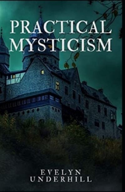 Practical Mysticism Illustrated - Evelyn Underhill - Books - Independently Published - 9798731586252 - April 1, 2021