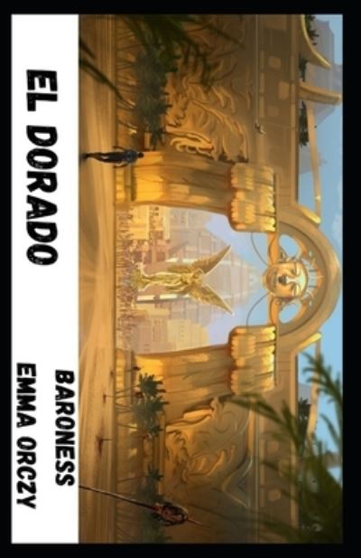 Cover for Baroness Emma Orczy · El Dorado Annotated (Paperback Book) (2021)