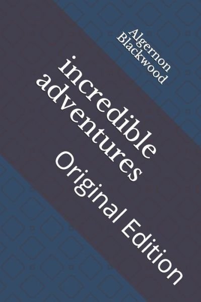 Cover for Algernon Blackwood · Incredible Adventures (Pocketbok) (2021)