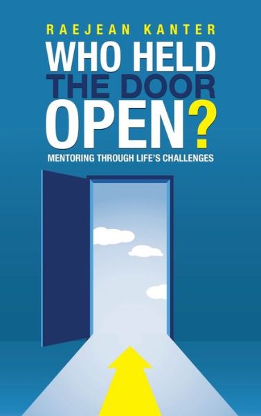 Cover for Raejean Kanter · Who Held the Door Open?: Mentoring Through Life's Challenges (Inbunden Bok) (2022)