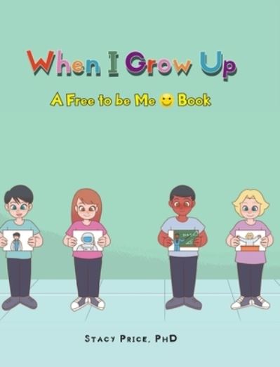 Cover for Price, Stacy, PhD · When I Grow Up - A Free to Be Me Book (Innbunden bok) (2022)