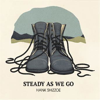 Cover for Hank Shizzoe · Steady As We Go (CD) [Digipak] (2022)