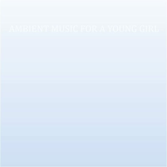 Cover for Cass · Ambient Music For A Young Girl (LP) (2021)