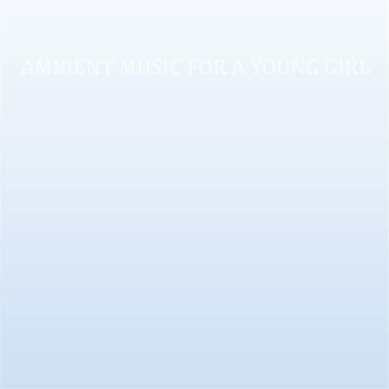 Cover for Cass · Ambient Music For A Young Girl (LP) (2021)