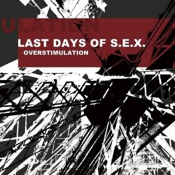 Cover for Last Days Of S.E.X. · Overstimulation (CD) (2022)
