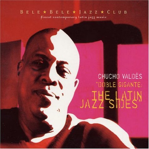 Doble Gigante: the Latin Jazz Sides - Chucho Valdez - Música - YEMAYA - 8436006494253 - 21 de noviembre de 2002