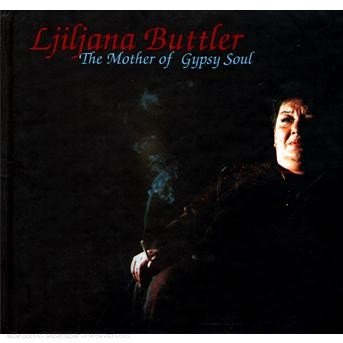 Cover for Ljiljana Buttler · Ljiljana Buttler - The Mother Of Gypsy Soul (CD) [Deluxe edition] (2016)
