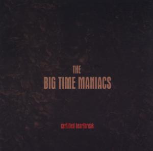 Big Time Maniacs The · Certified Heartbreak (CD) (2008)