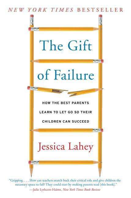 Cover for Jessica Lahey · The Gift of Failure: How the Best Parents Learn to Let Go So Their Children Can Succeed (Paperback Book) (2016)