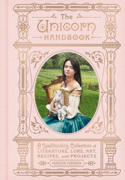 Cover for Carolyn Turgeon · The Unicorn Handbook: A Spellbinding Collection of Literature, Lore, Art, Recipes, and Projects - The Enchanted Library (Innbunden bok) (2020)