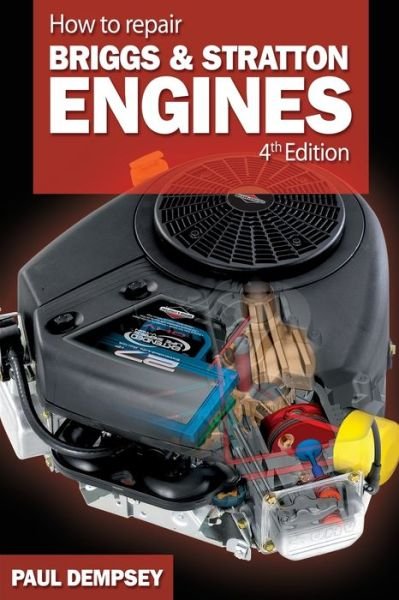 How to Repair Briggs and Stratton Engines, 4th Ed. - Paul Dempsey - Böcker - McGraw-Hill Education - Europe - 9780071493253 - 16 juli 2007